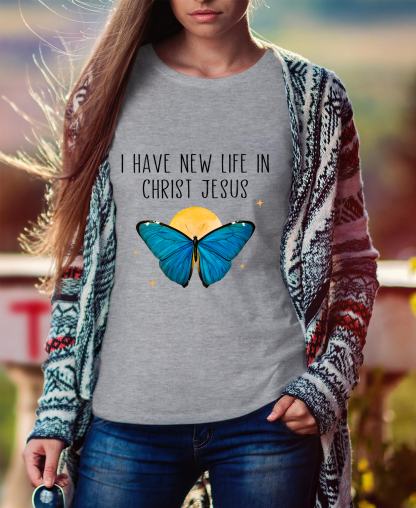 I Have New Life In Christ Jesus Women Tee