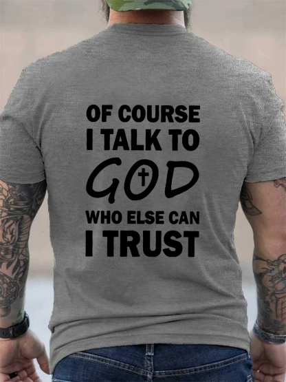 Of Course I Talk To God Who Else Can I Trust Tee