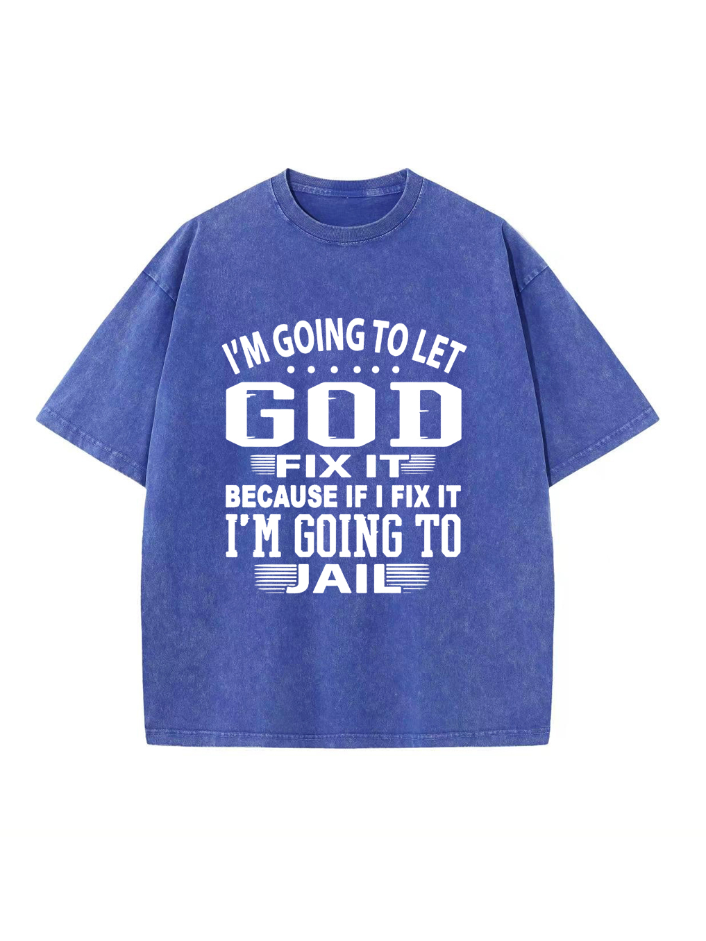 I'm Going to Let God Fix It Washed T-shirt