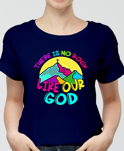 There Is No Rock Like Our God Women Tee