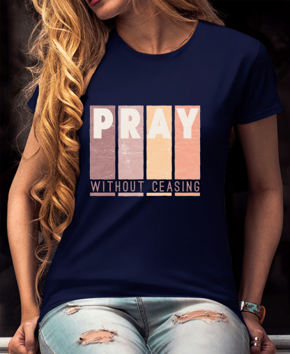 Pray Without Ceasing Women Tee