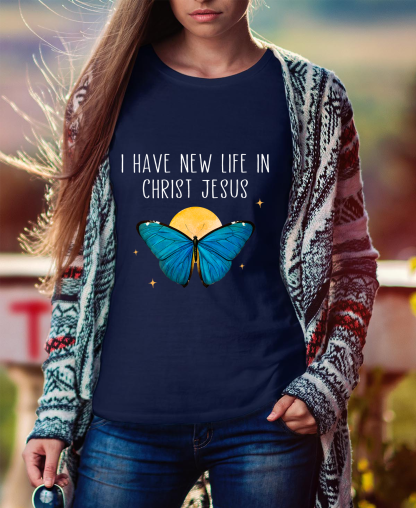 I Have New Life In Christ Jesus Women Tee