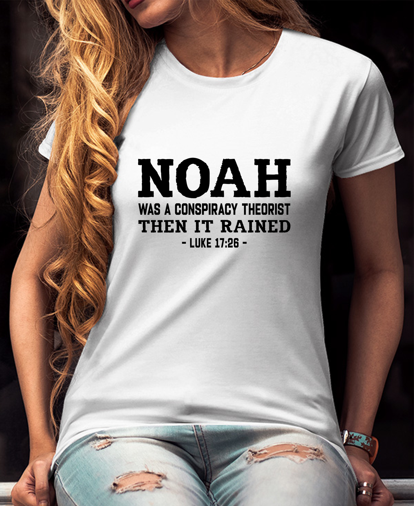 Noah Was A Conspiracy Theorist LUKE 17:26 Women Tee