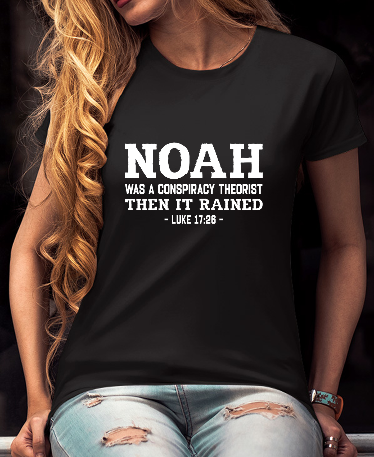 Noah Was A Conspiracy Theorist LUKE 17:26 Women Tee