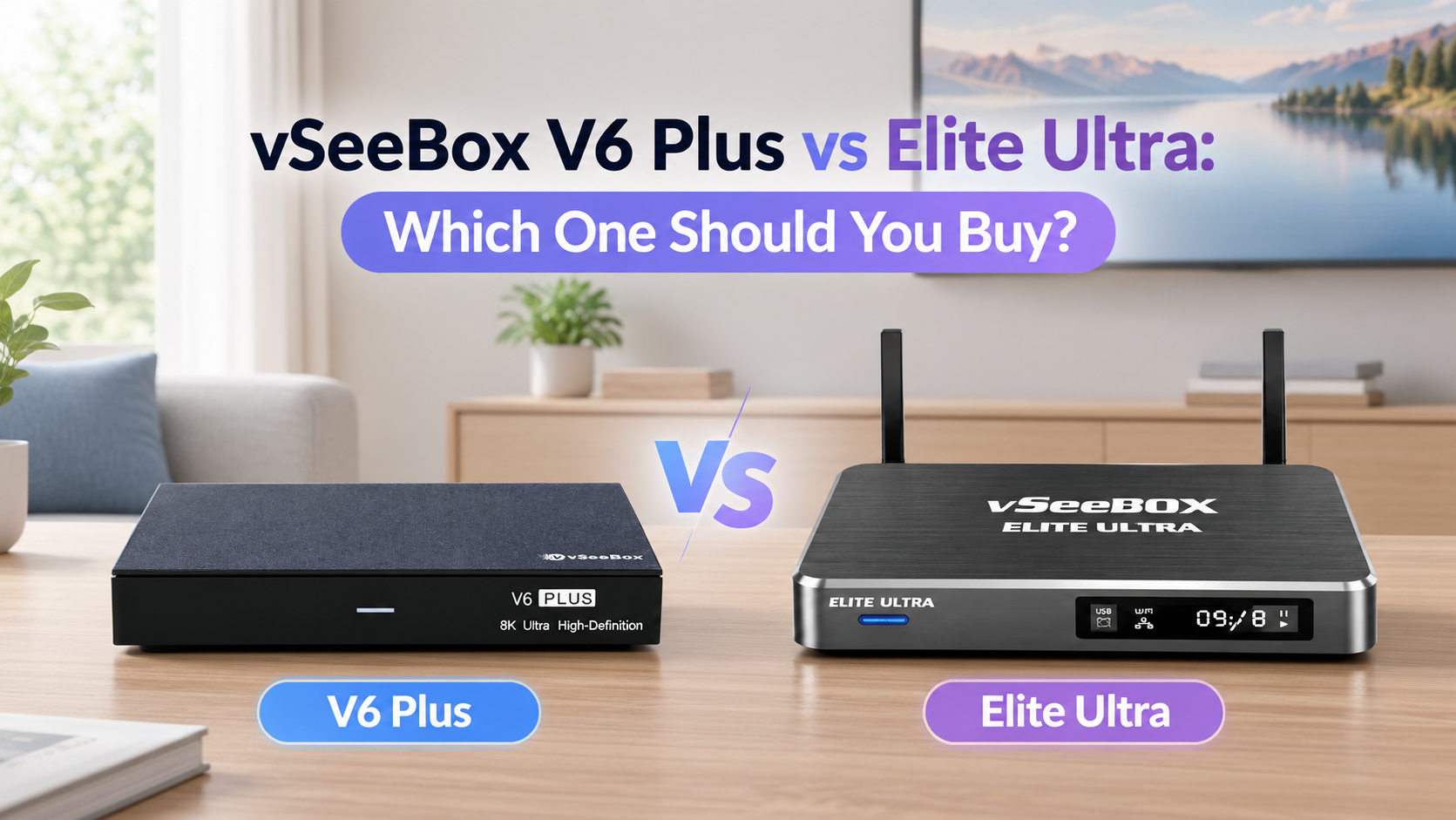 vSeeBox V6 Plus vs Elite Ultra: Which One Is More Powerful?