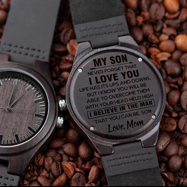 SON MOM - I BELIEVE IN THE MAN THAT YOU CAN BE - WOOD WATCH Engraved Gifts Watch