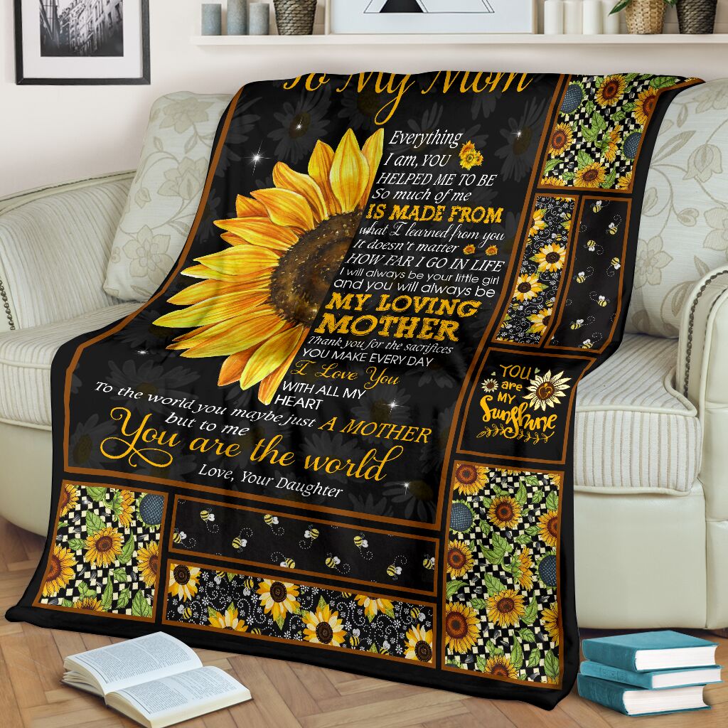 Gift For Mom From Daughter You Are The World Sunflower Fleece Blanket-A Loves Gift