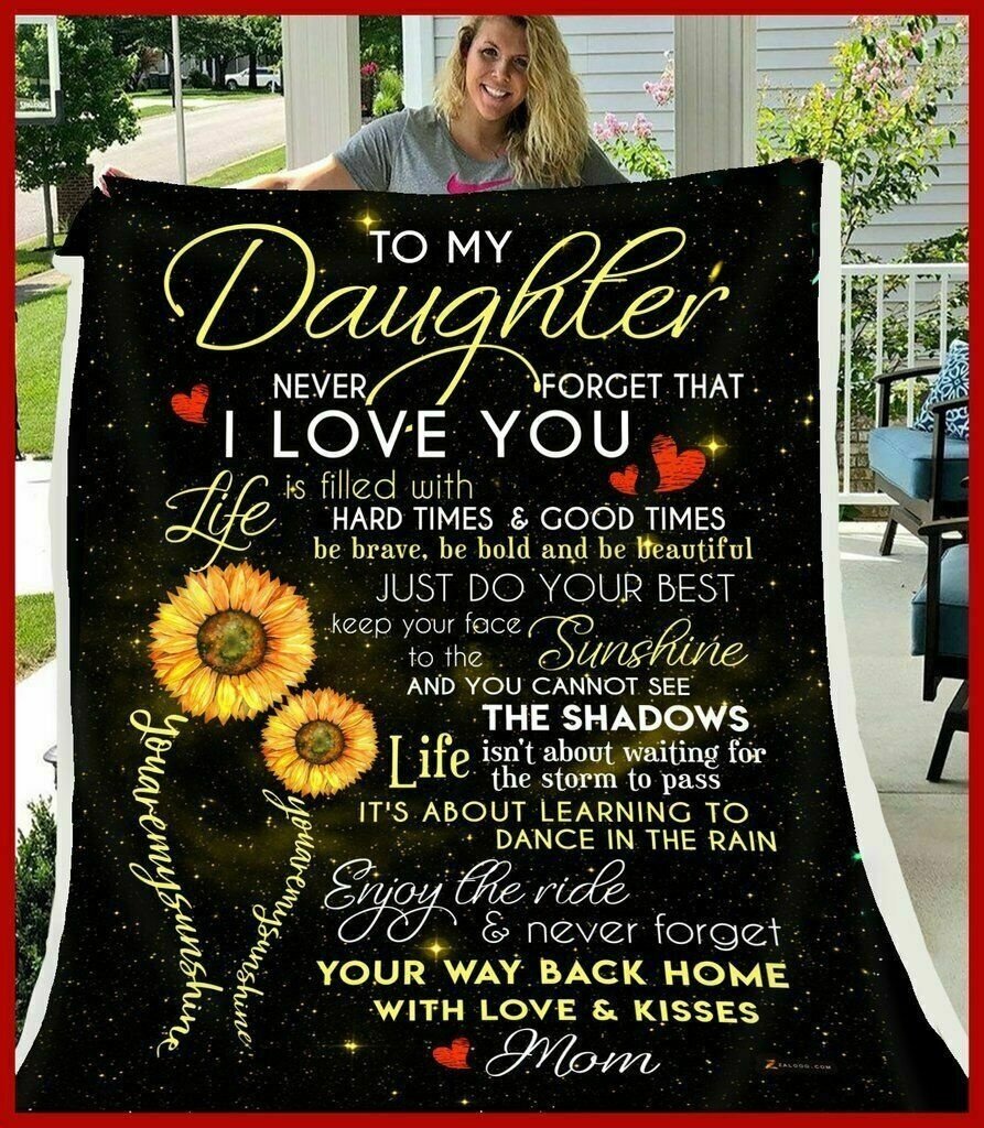 Sunflower To My Daughter Never Forget That I Love You Fleece Blanket 50x60x80-A Loves Gift