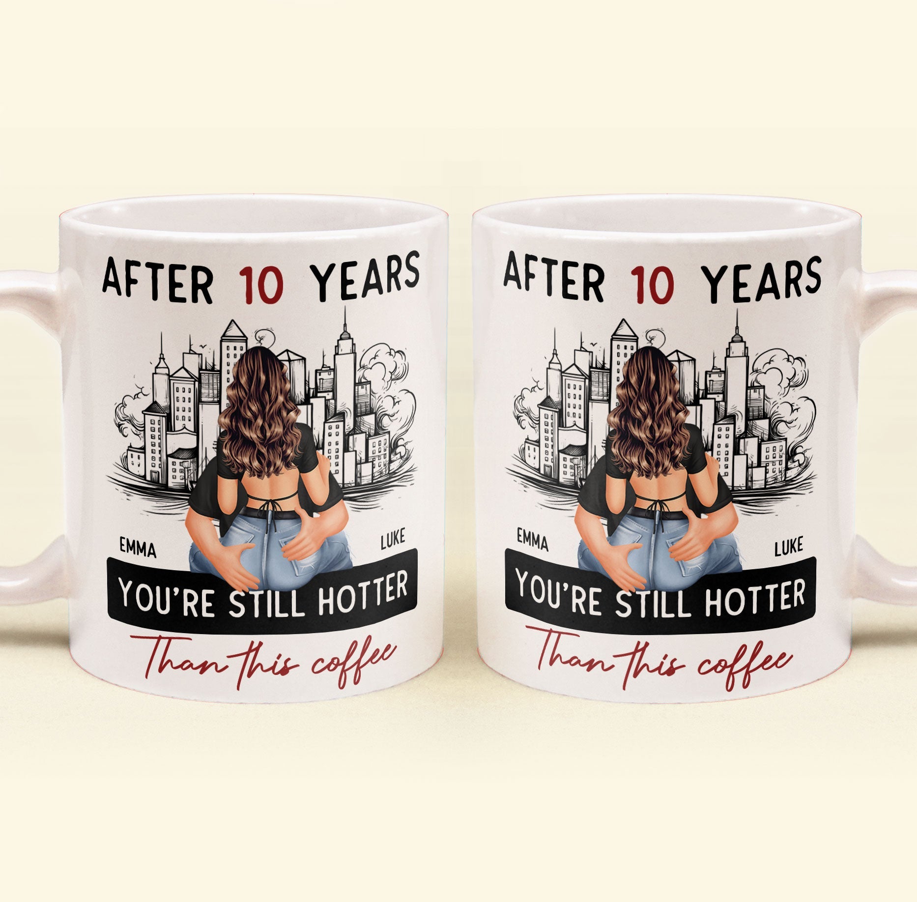 After 10 Years You're Still Hotter Than This Coffee - Personalized Mug - Anniversary Gifts For Her, Wife, Girlfriend