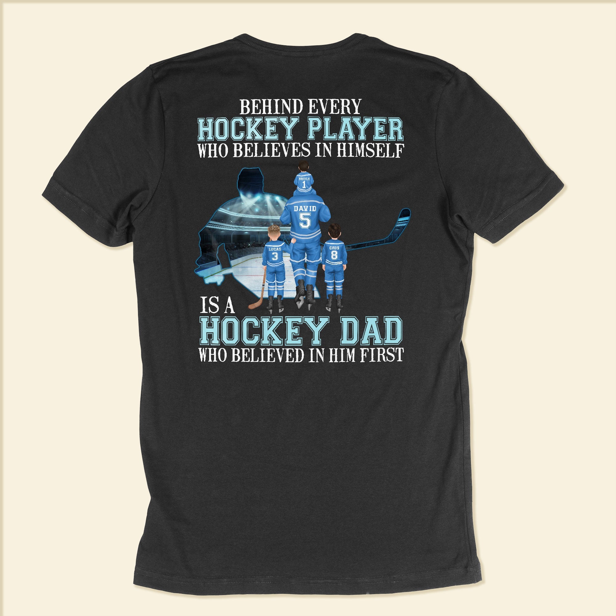 Behind Every Hockey Player Is A Hockey Dad Who Believed In Him First  - Personalized Shirt - Father's Day, Birthday, Hockey Gift For Dad, Father, Daddy - From Wife, Sons & Daughters