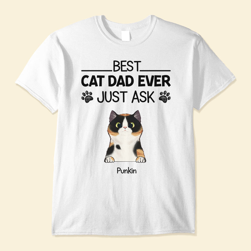 Best Cat Dad Ever Just Ask - Personalized Shirt - Father's Day Gift For Cat Dad