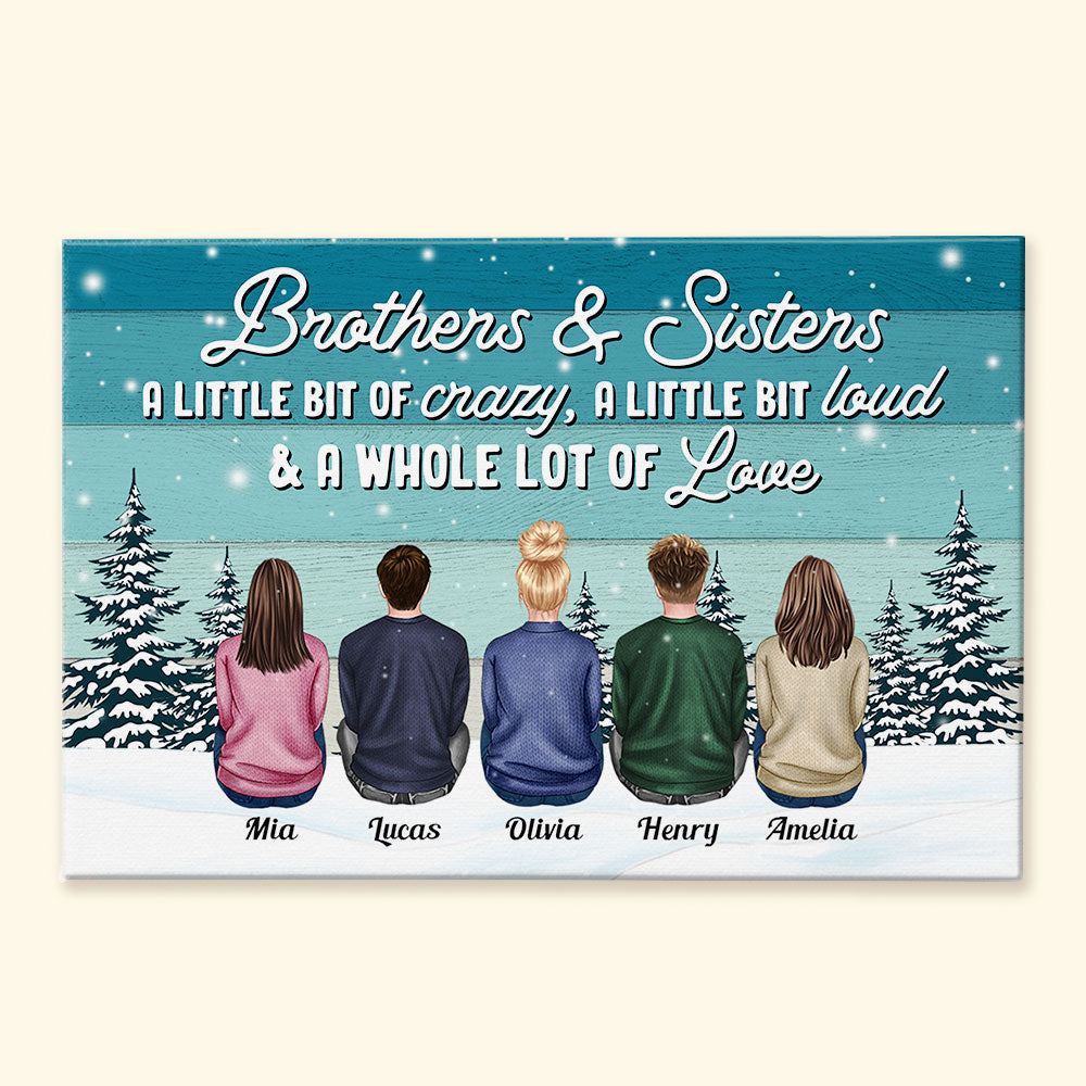 Brothers & Sisters A Little Bit Crazy, Loud A Whole Lot Of Love - Personalized Wrapped Canvas - Family Sitting