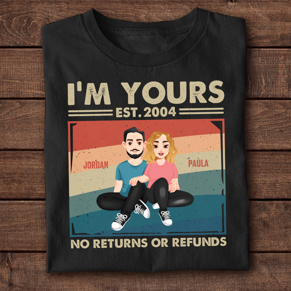 Couple Gift I'm Yours No Returns Or Refunds - Personalized Shirt