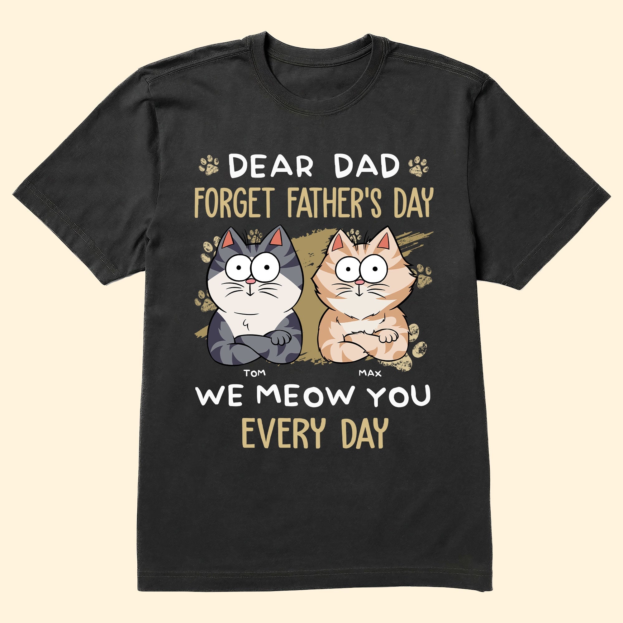 Dear Dad Forget Father's Day We Meow You Every Day - Personalized Shirt