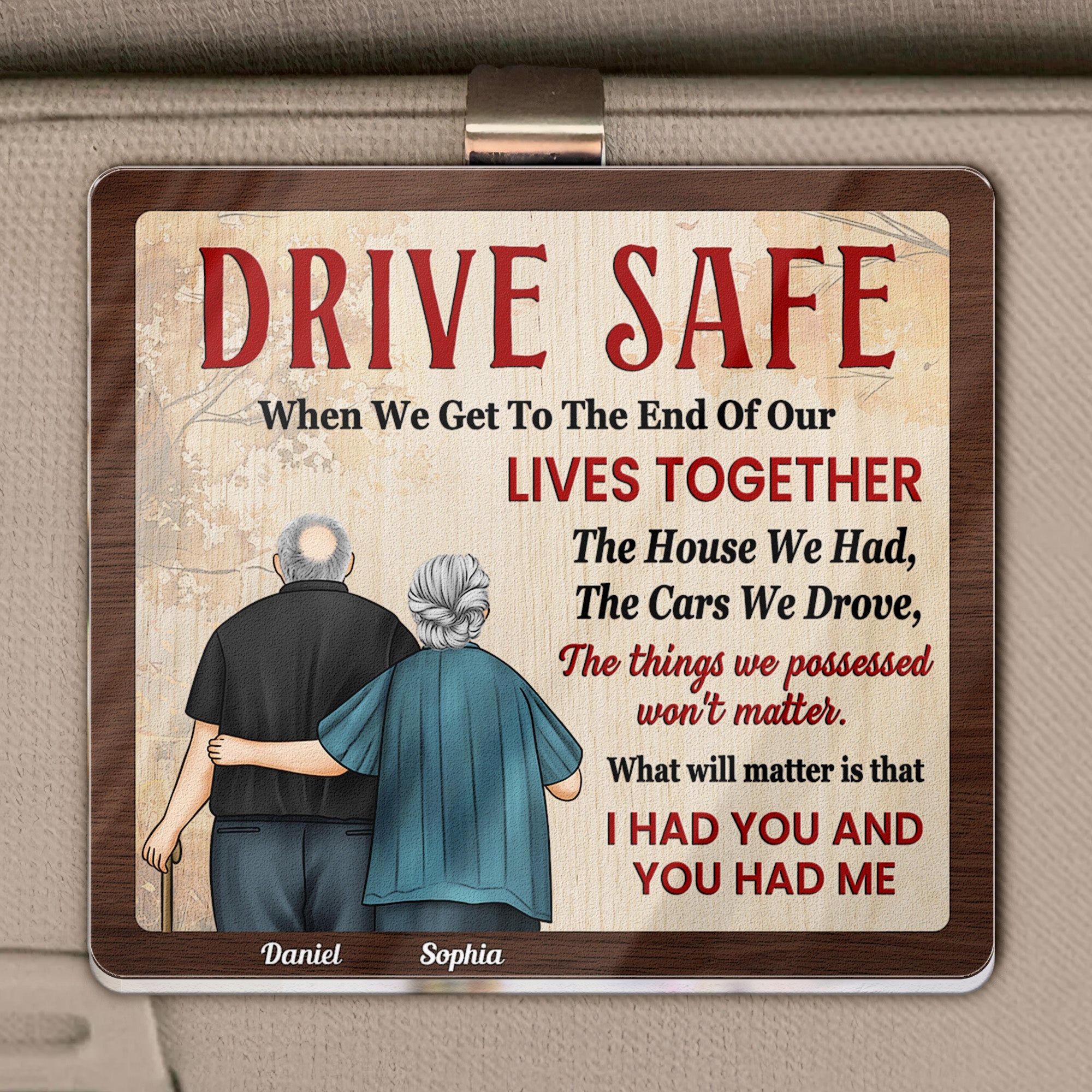 Drive Safe When We Get To The End Of Our Lives - Personalized Acrylic Visor Clip