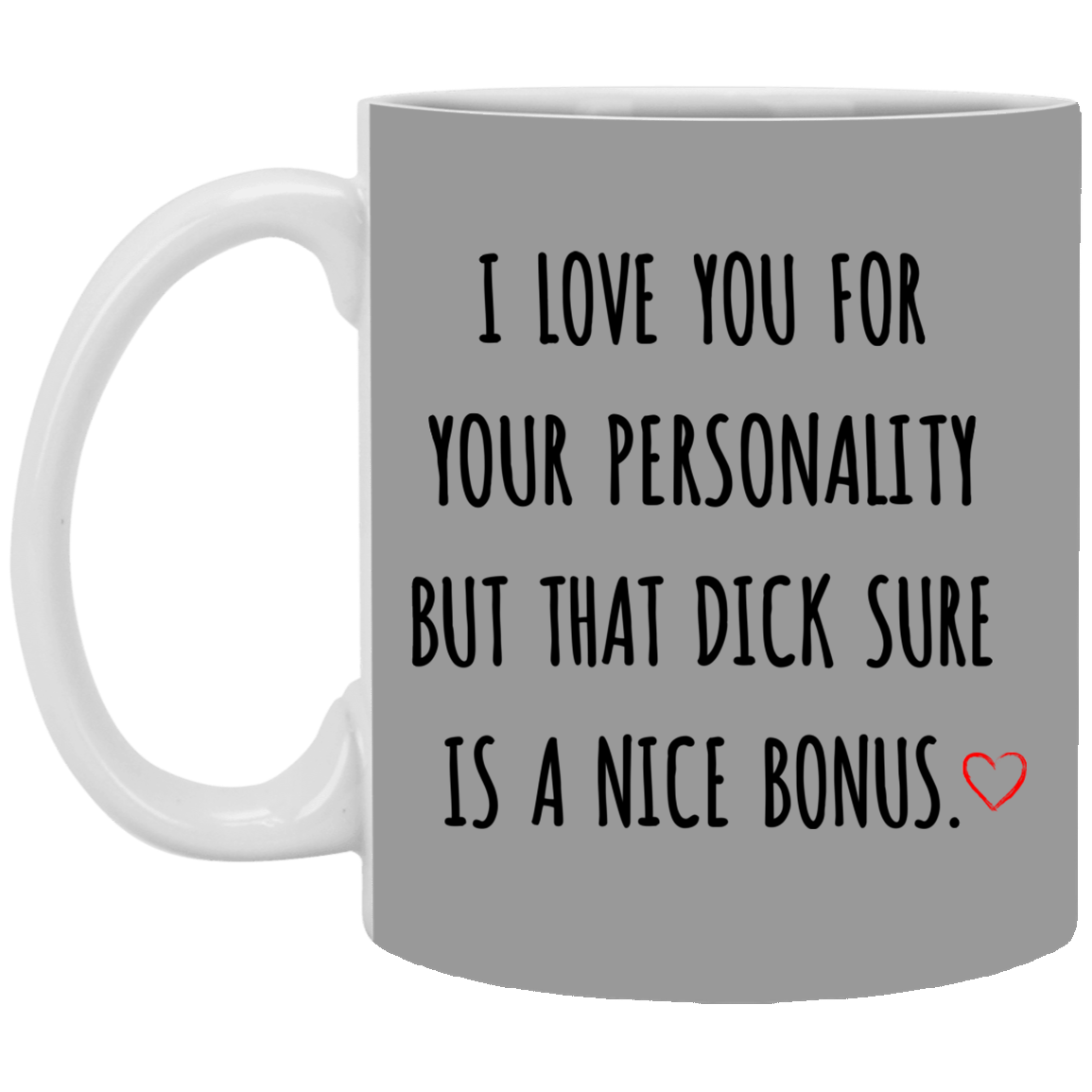 I Love You For Your Personality Mug Valentine Gift For Him-A Loves Gift