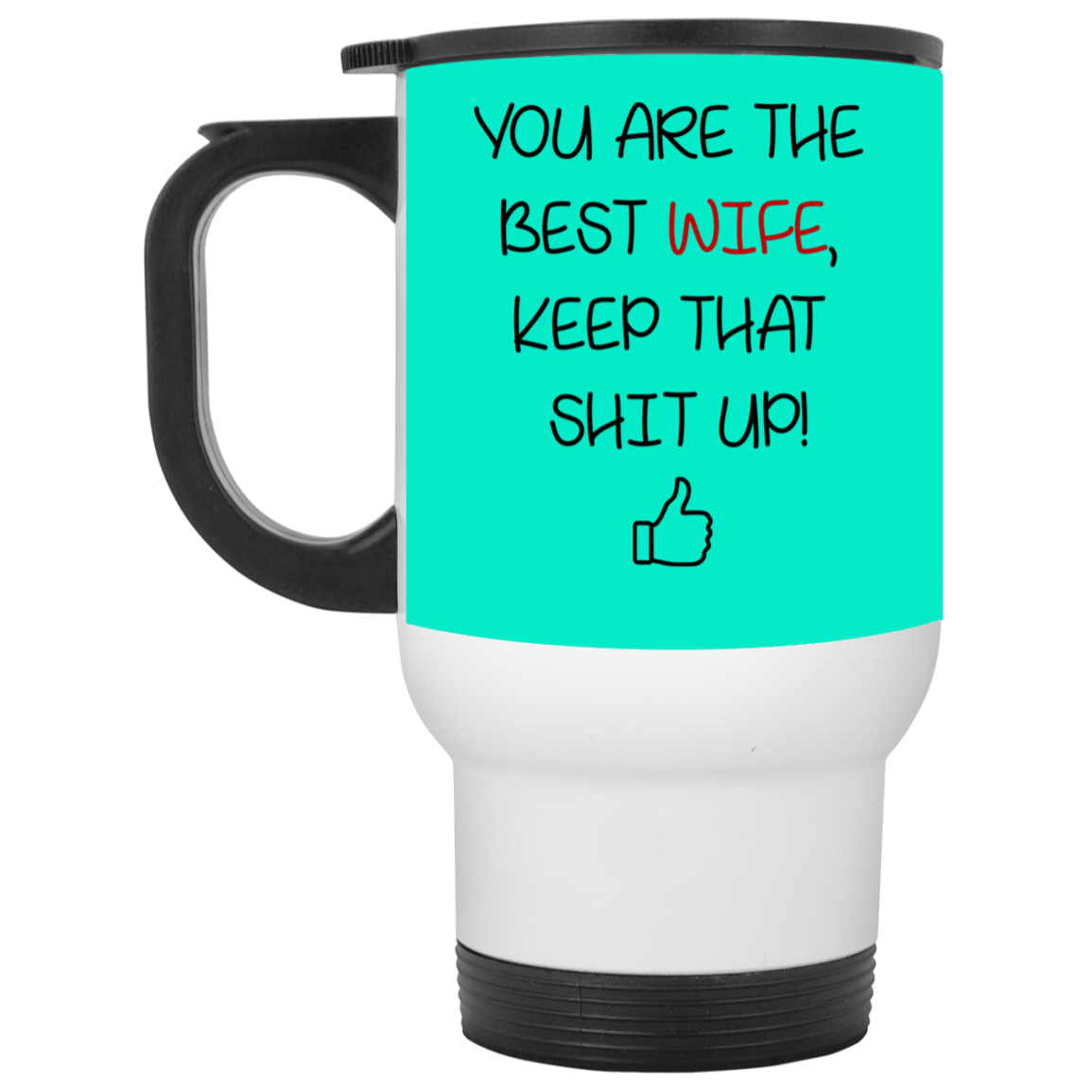 You Are The Best Wife Keep That Shit Up Mug Gift For Wife-A Loves Gift