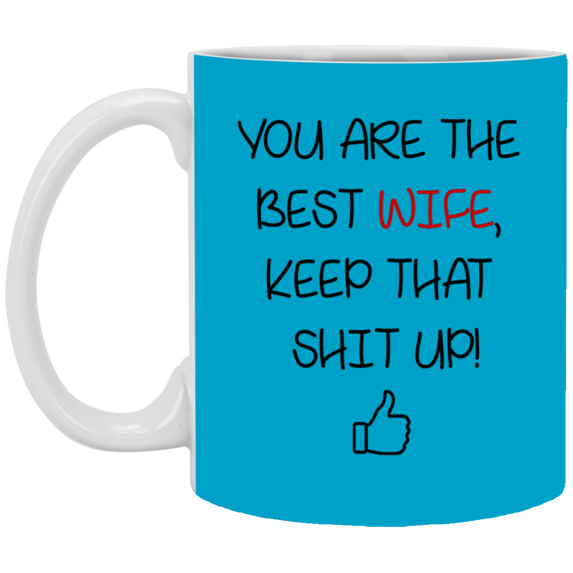 You Are The Best Wife Keep That Shit Up Mug Gift For Wife-A Loves Gift
