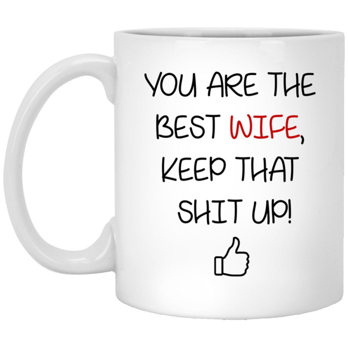 You Are The Best Wife Keep That Shit Up Mug Gift For Wife-A Loves Gift