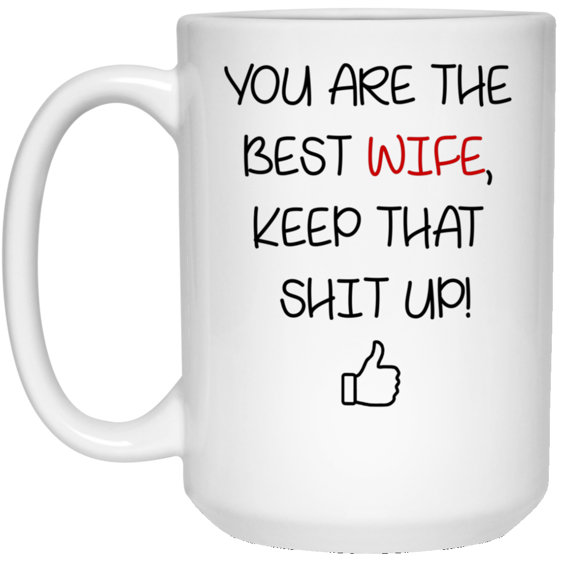 You Are The Best Wife Keep That Shit Up Mug Gift For Wife-A Loves Gift