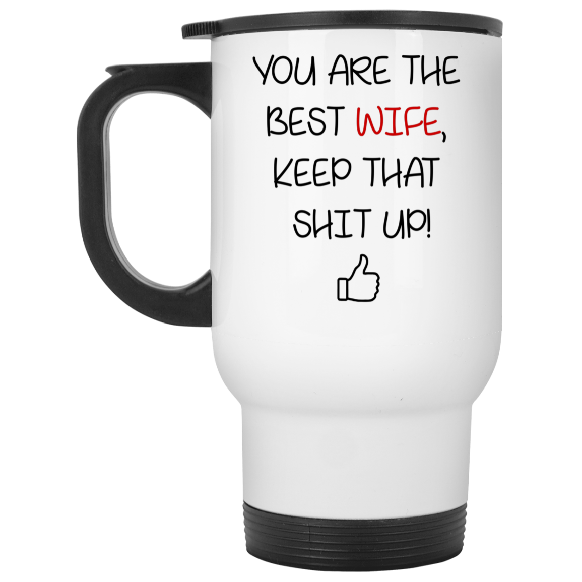 You Are The Best Wife Keep That Shit Up Mug Gift For Wife-A Loves Gift
