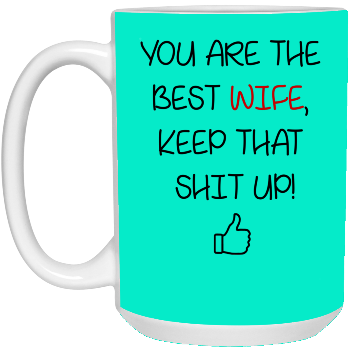 You Are The Best Wife Keep That Shit Up Mug Gift For Wife-A Loves Gift