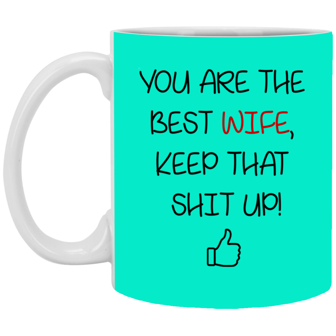 You Are The Best Wife Keep That Shit Up Mug Gift For Wife-A Loves Gift