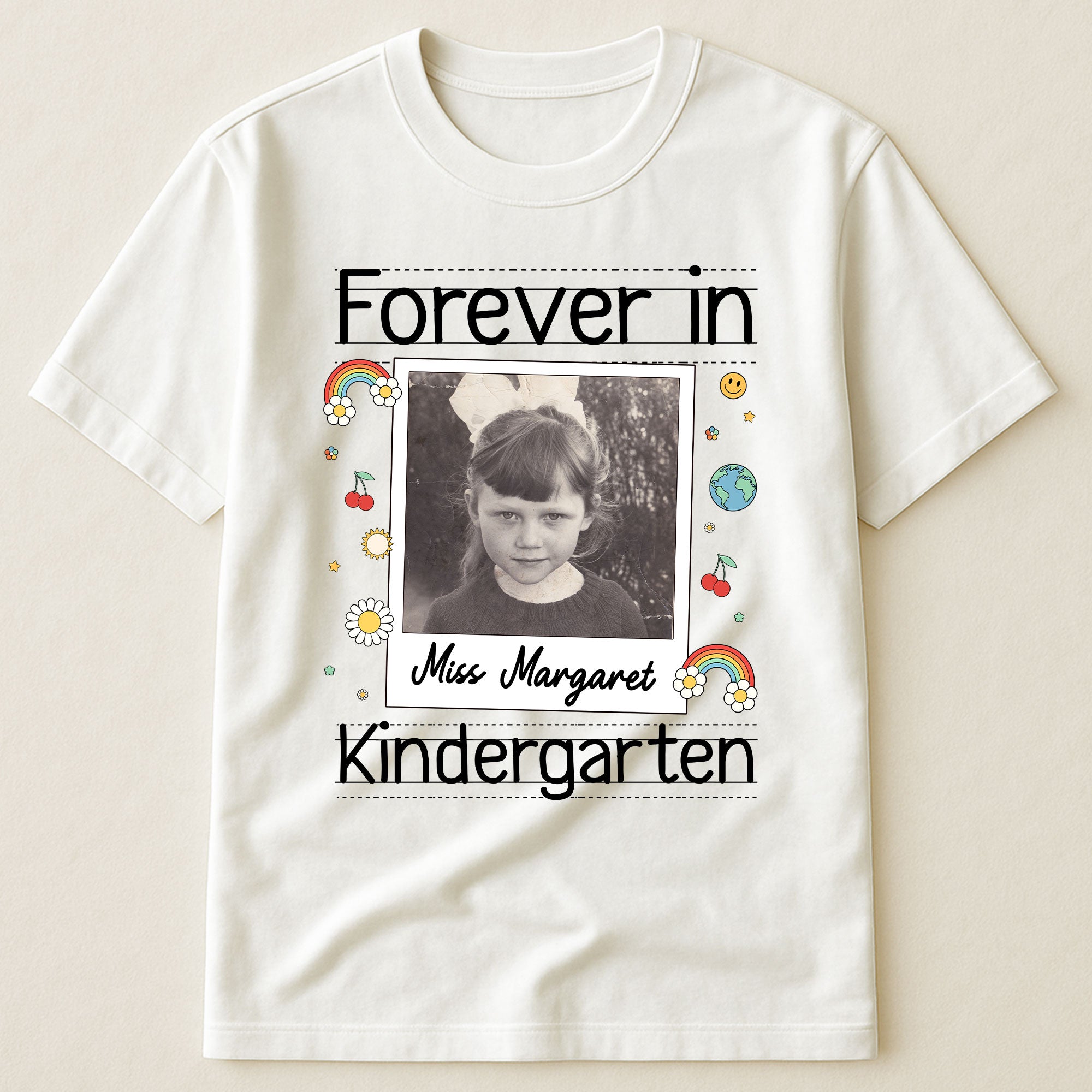 Forever In Kindergarten Custom Grade Teacher Gift - Personalized Photo Shirt