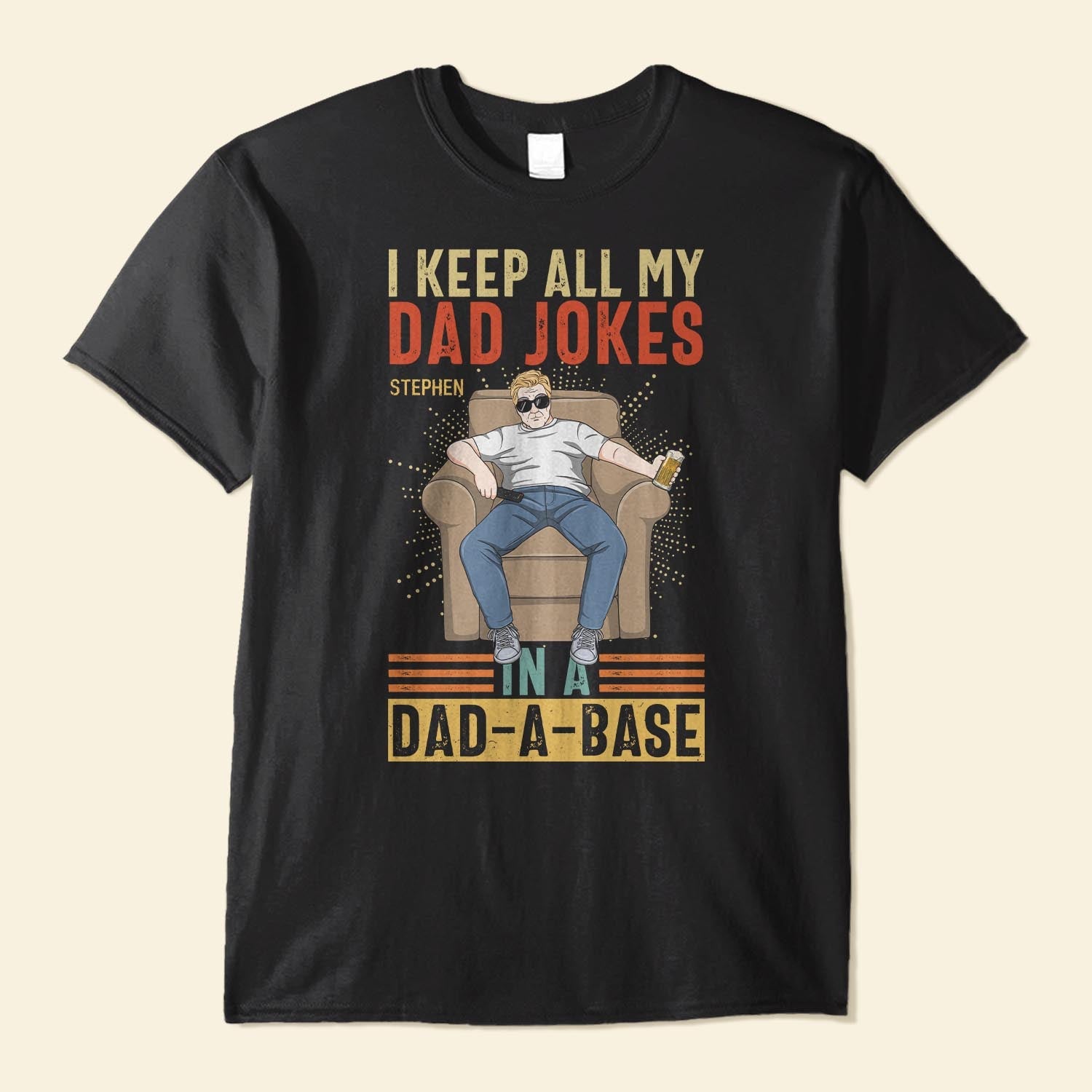 I Keep All My Dad Jokes In A Dad-A-Base  - Personalized Shirt - Birthday, Father's Day ,Funny Gift For Dad, Father, Grandpa, Husband