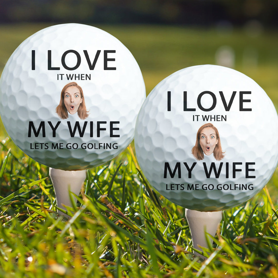 I Love It When My Wife Lets Me Go Golfing - Personalized Photo Golf Ball