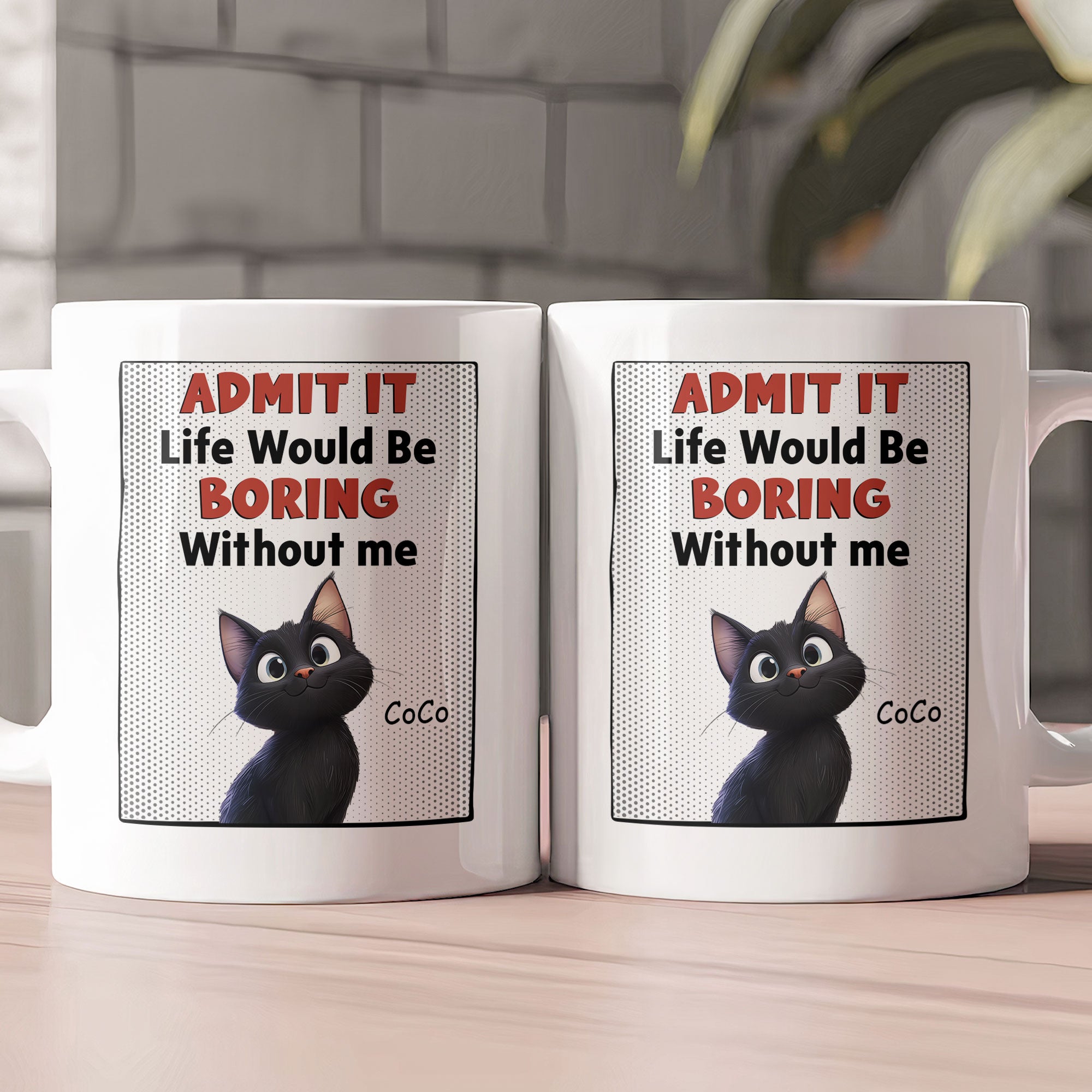 Life Would Be Boring Without Us - Cat Version - Personalized Mug