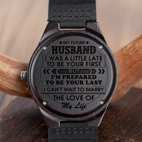 FUTURE HUSBAND - YOUR LAST - WOOD WATCH