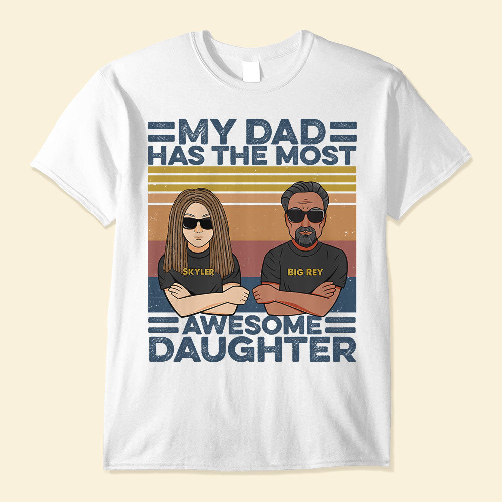 My Dad Has The Most Awesome Daughter, Family Custom Shirt, Gift For Family