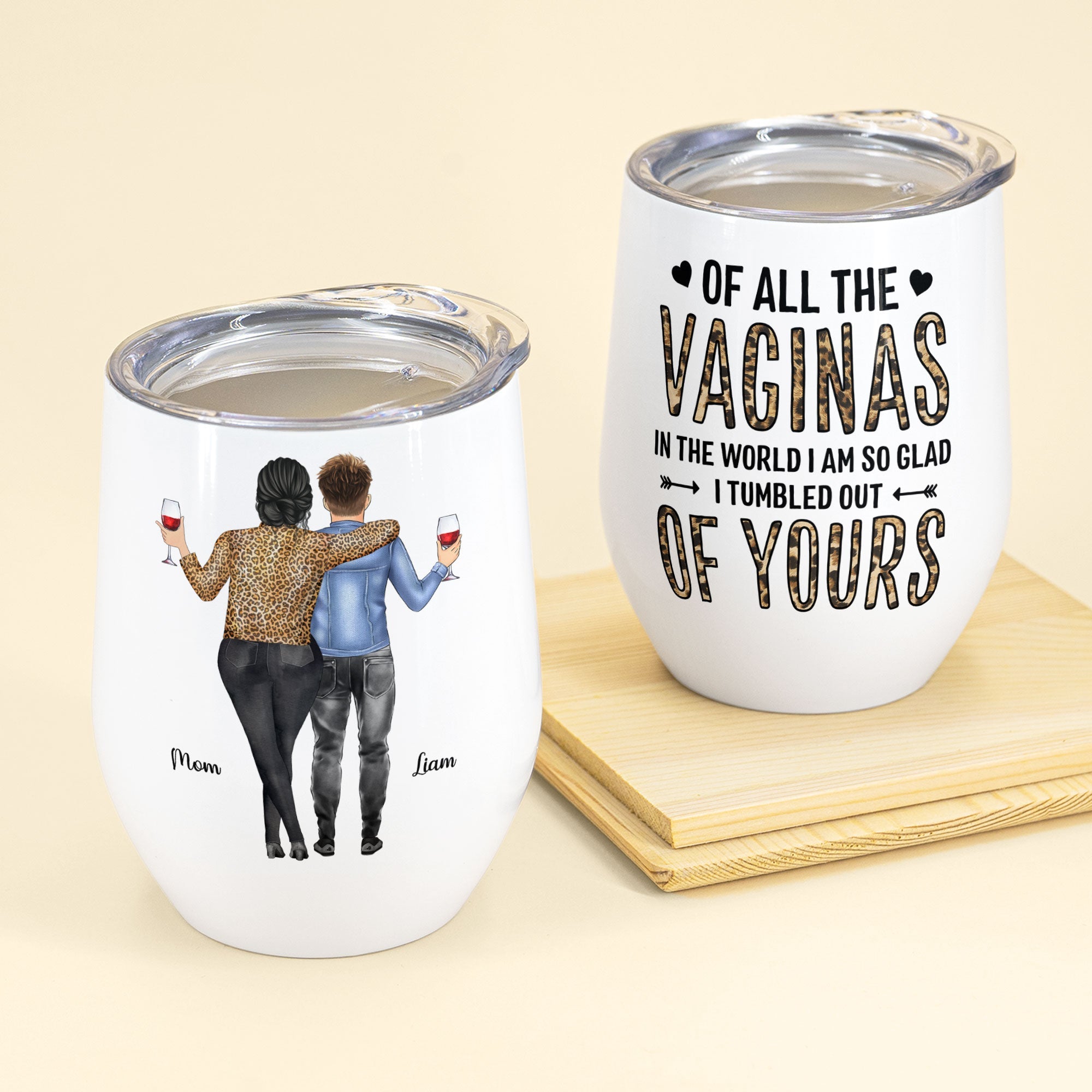 Of All Of The Vaginas In The World I'm Glad I Tumbled Out Of Your  - Personalized Wine Tumbler - Mother's Day Gift For Mom, Mama, Mother