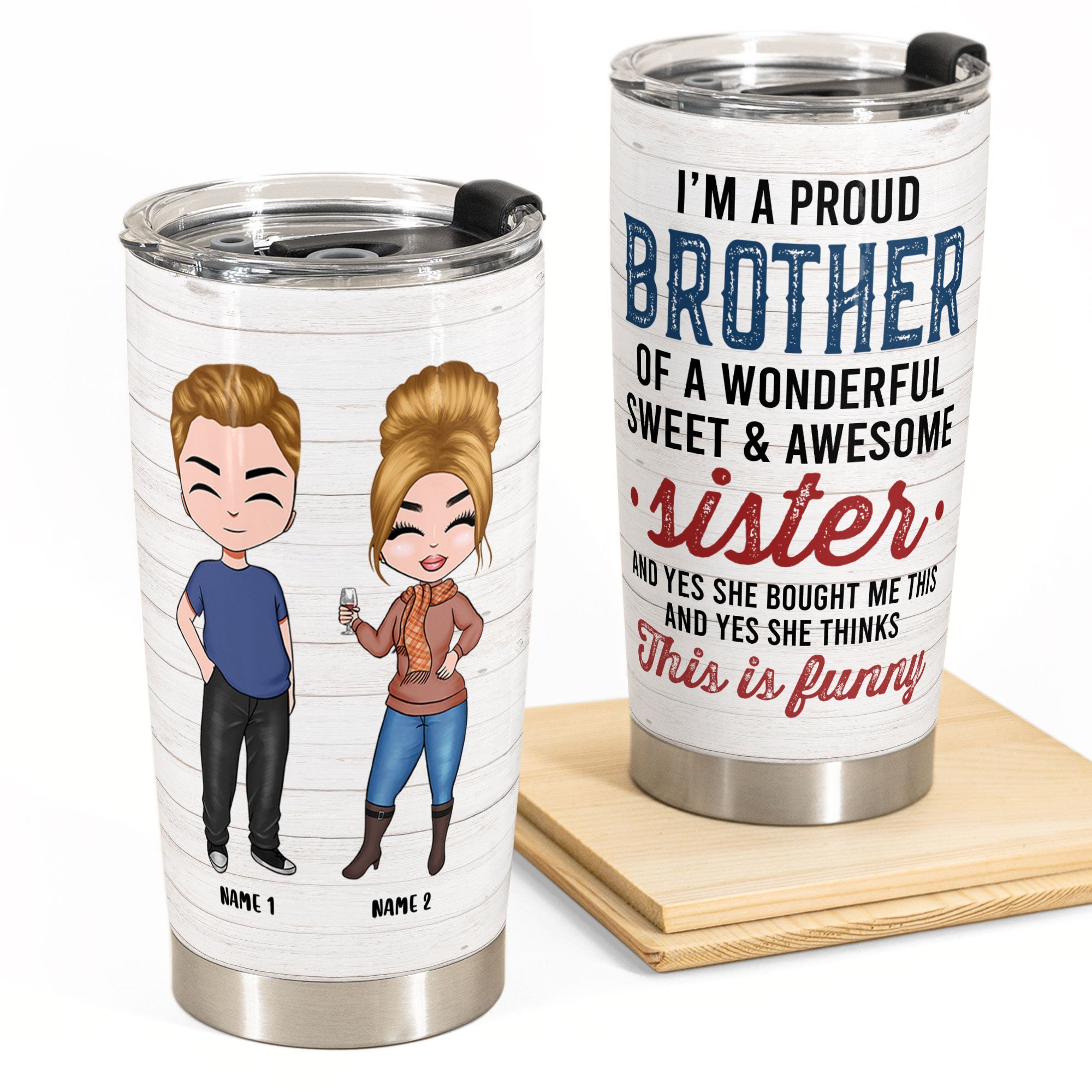 Proud Brother Of A Wonderful & Sweet Sister - Personalized Tumbler Cup