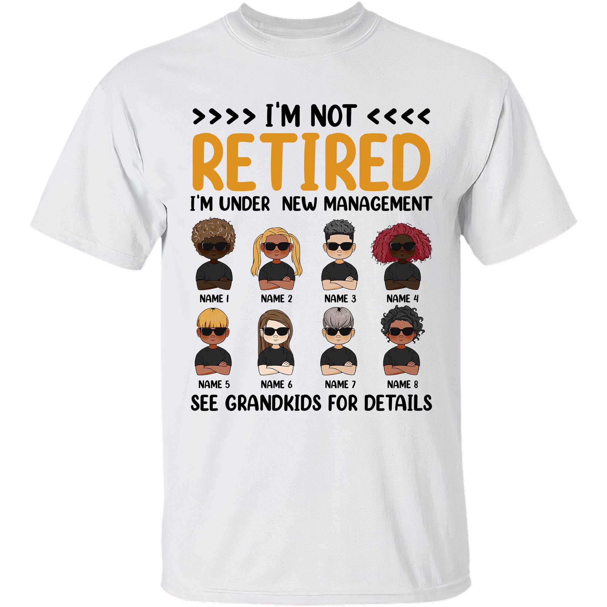 I'm Not Retired I'm Under New Management See Grandkids For Details - Custom Shirt