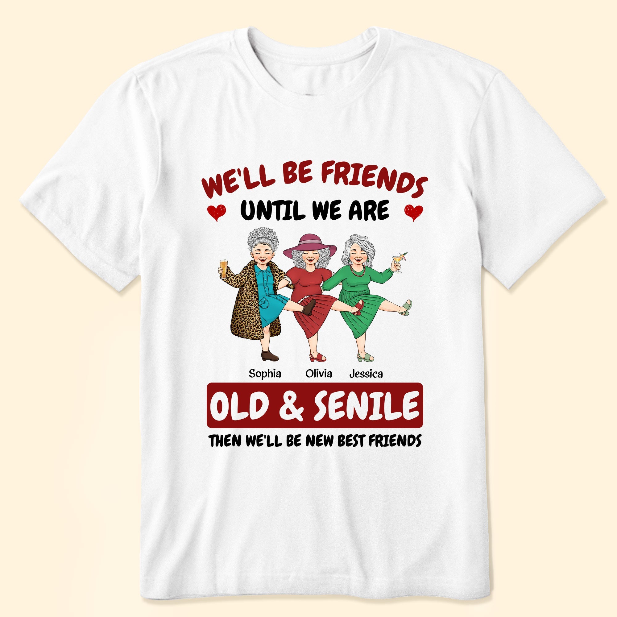 We'll Be Friends Until We're Old & Senile - Personalized Shirt