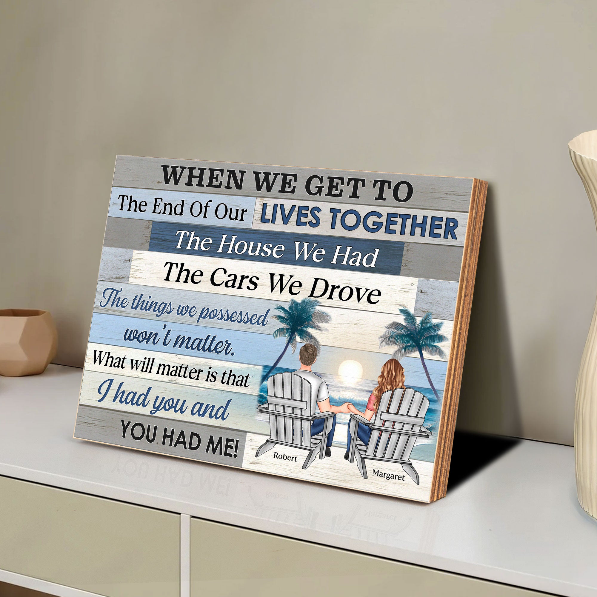 When We Get To The End Of Our Lives Together - Custom Wood Plaque