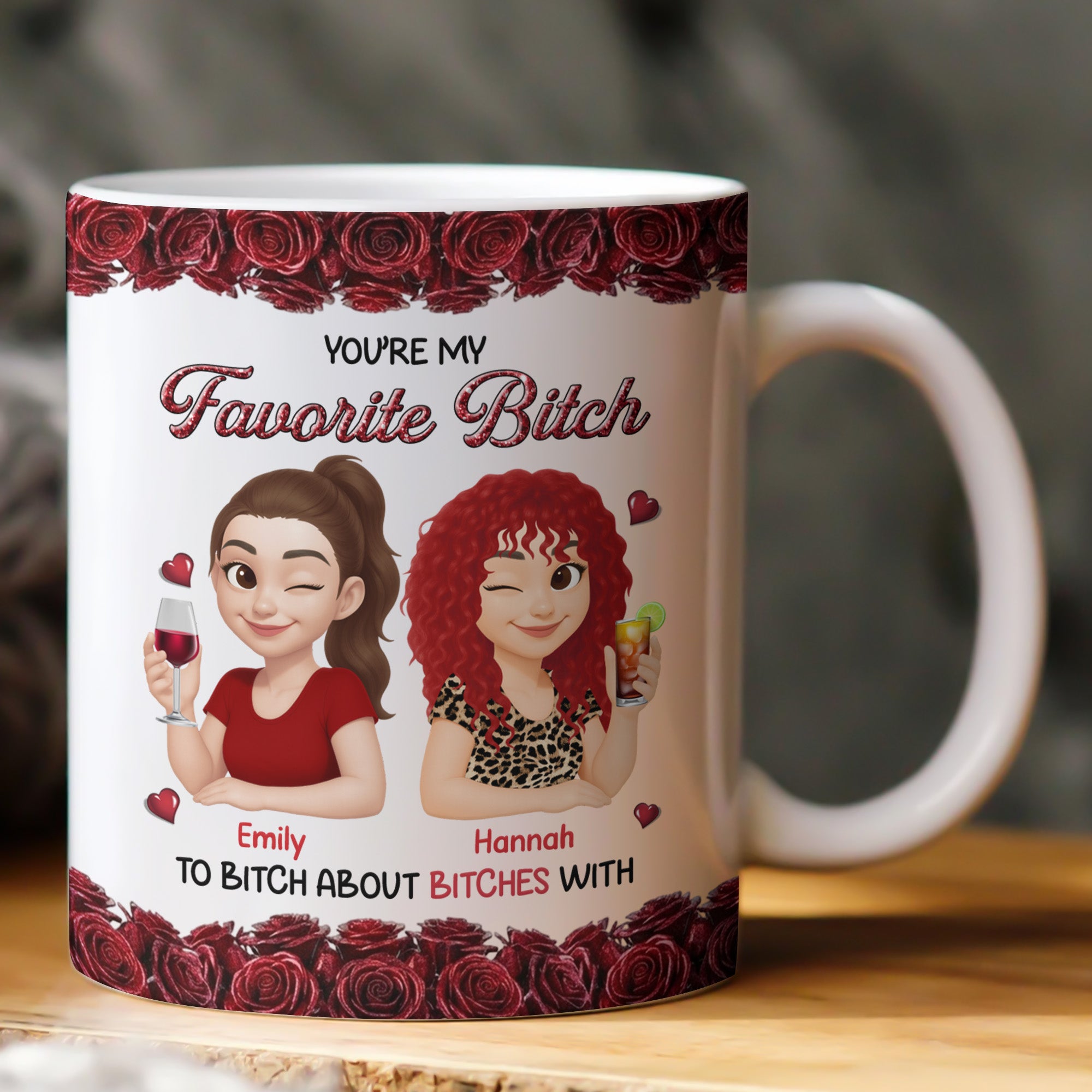 You’re My Favorite B*Tch To B*Tch About B*Tches With - Personalized Mug