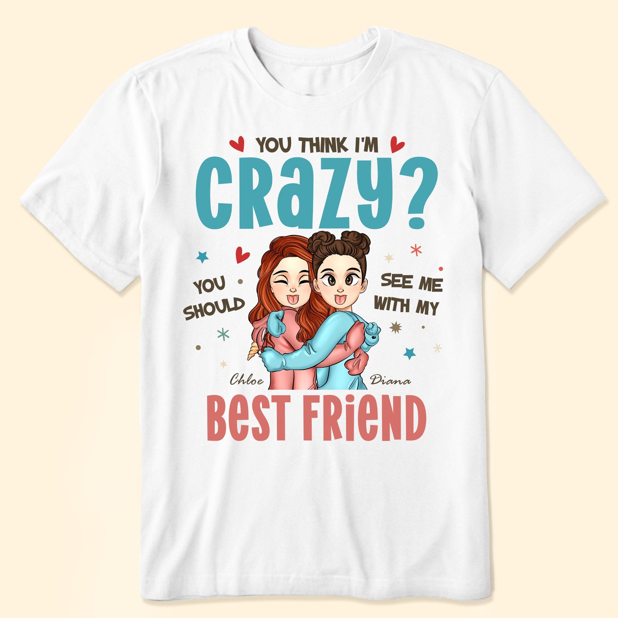 You Think I'm Crazy? - Personalized Shirt