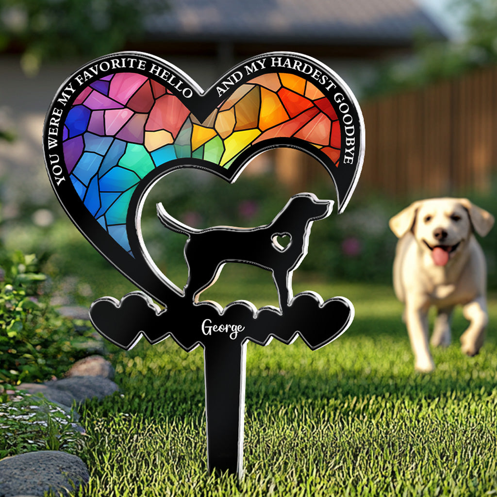 You Were My Favorite Hello & My Hardest Goodbye Dog Loss - Personalized Garden Stake
