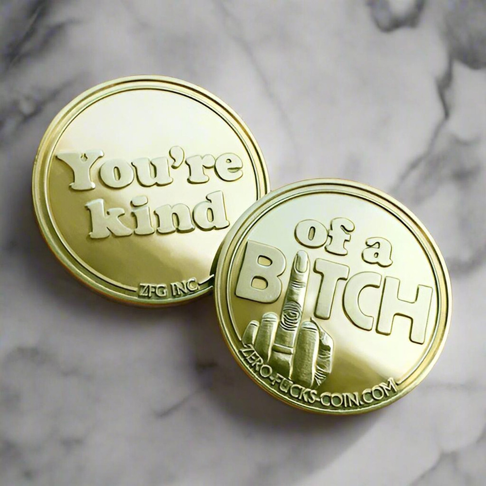 You're Kind ( of a b*tch )  Coin