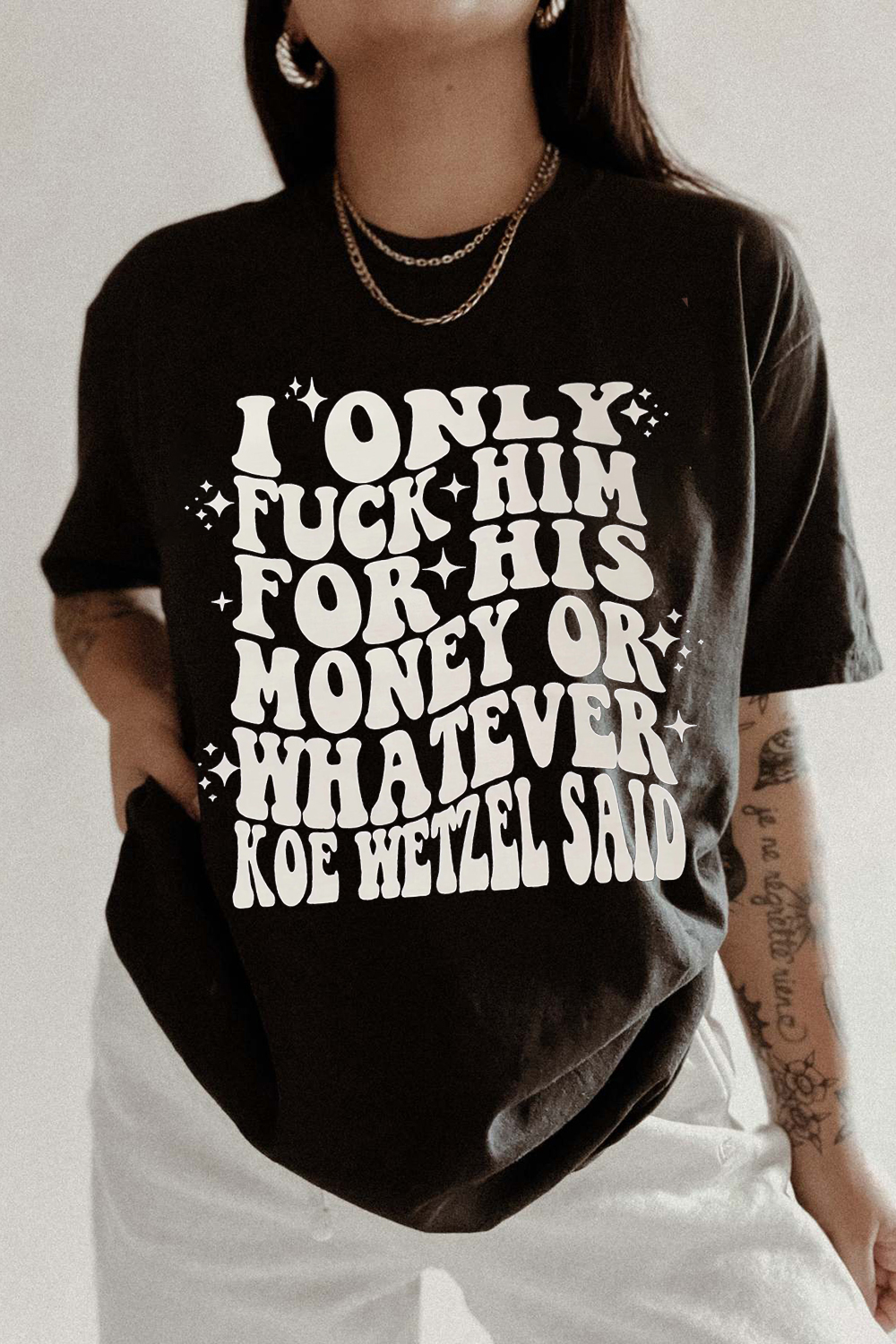 Koe Wetzel said  T-SHIRT