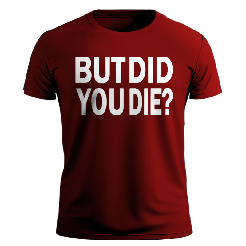 Men's t-shirt | But Did You Die? 3D Print Round neck Tee |Website-urchicz