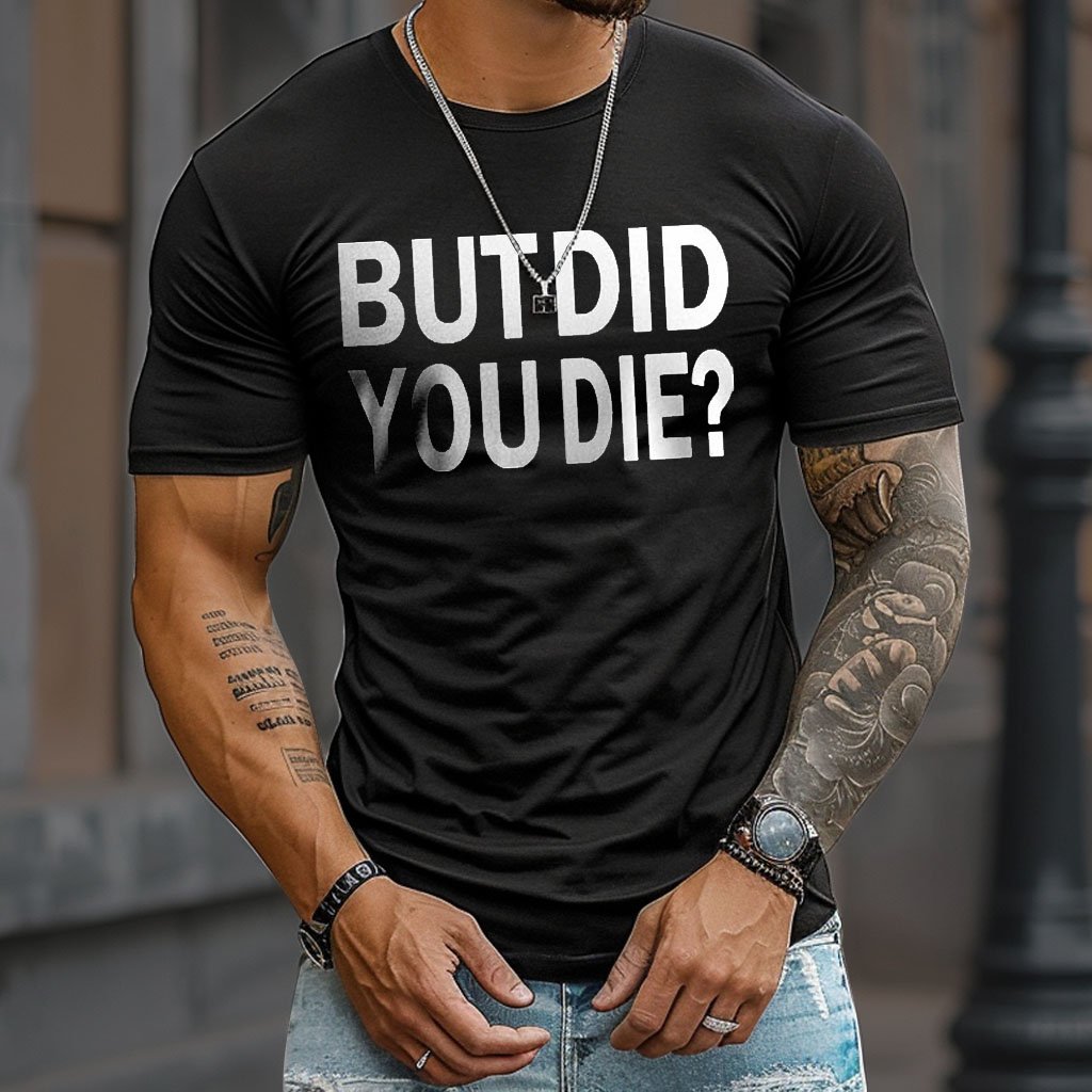 But Did You Die? 3D Print Round neck Tee