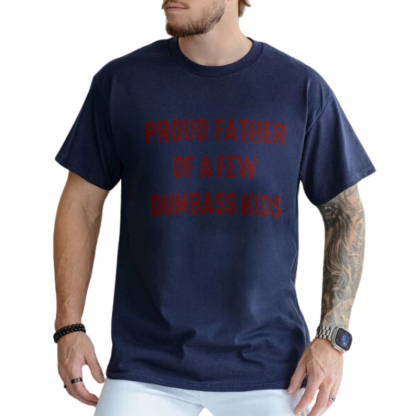 Customized Proud Father Of A Few Dumbass Kids T-Shirt, Father's Day Gift For Dad