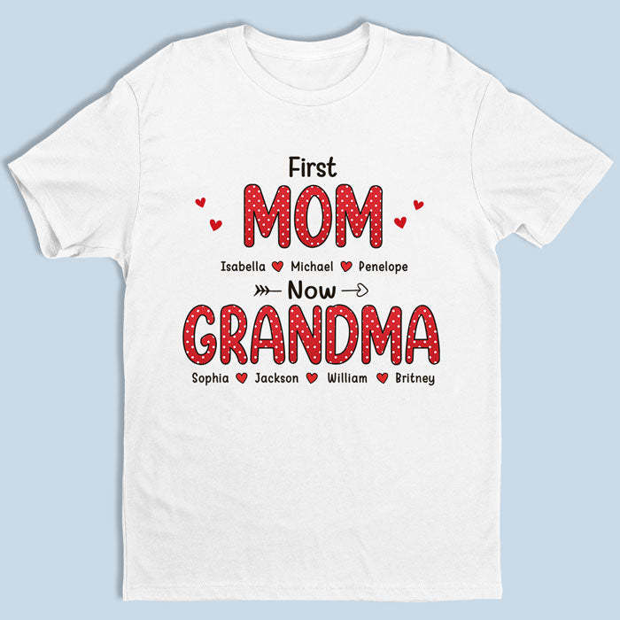 Love, First Mom Now Grandma - Family Personalized Custom Unisex T-shir