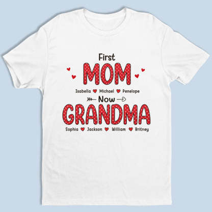 Love, First Mom Now Grandma - Family Personalized Custom Unisex T-shir