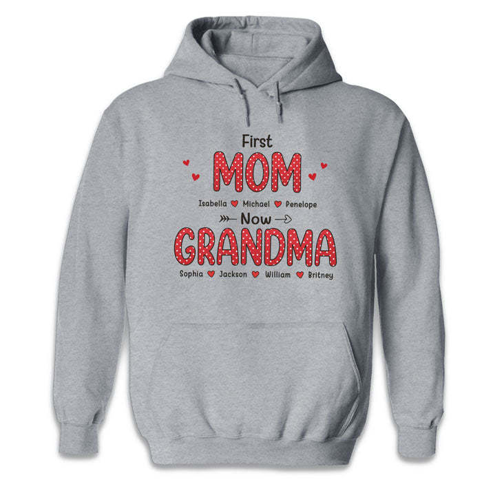 Love, First Mom Now Grandma - Family Personalized Custom Unisex T-shirt, Hoodie, Sweatshirt - Mother's Day, Birthday Gift For Grandma
