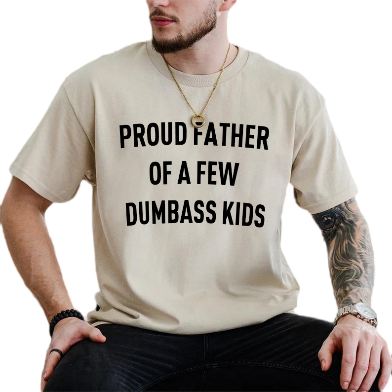 Customized Proud Father Of A Few Dumbass Kids T-Shirt, Father's Day Gift For Dad